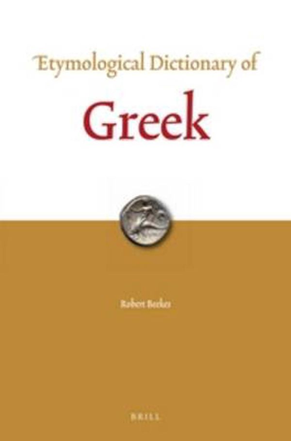 Cover Art for 9789004321861, Etymological Dictionary of Greek (2 vols) (Leiden Indo-European Etymological Dictionary) by Robert Beekes