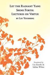 Cover Art for 9780991342990, Let the Radiant Yang Shine ForthLectures on Virtue by Sabine Wilms