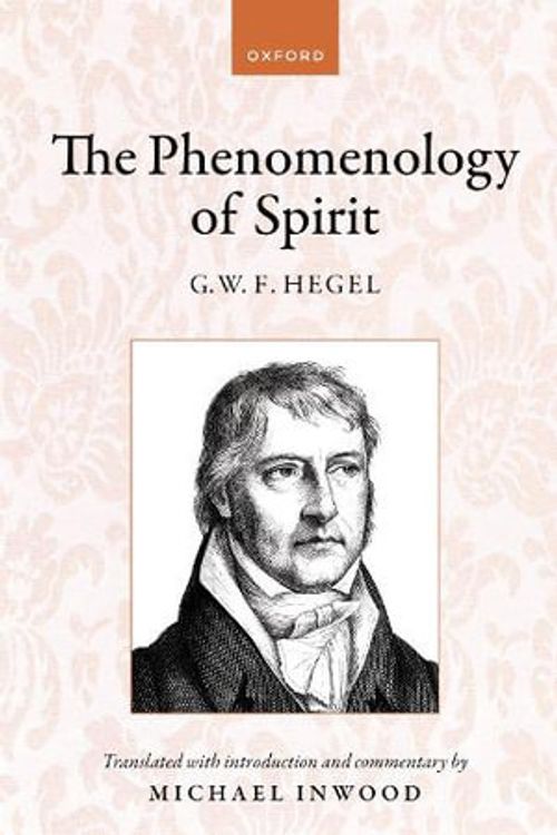 Cover Art for 9780198899648, Hegel: The Phenomenology of Spirit Translated with introduction and commentary by Michael Inwood