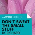 Cover Art for 9781785671425, A Joosr Guide to. Don't Sweat the Small Stuff by Richard Carlson: Simple Ways to Keep the Little Things from Taking Over Your Life by Joosr