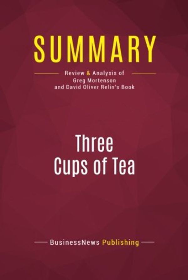 Cover Art for 9782512004356, Summary: Three Cups of Tea: Review and Analysis of Greg Mortenson and David Oliver Relin's Book by Businessnews Publishing