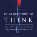 Cover Art for 9781350177710, Using Questions to Think by Nathan Eric Dickman