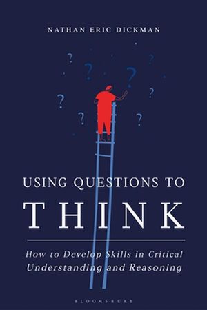 Cover Art for 9781350177710, Using Questions to Think by Nathan Eric Dickman