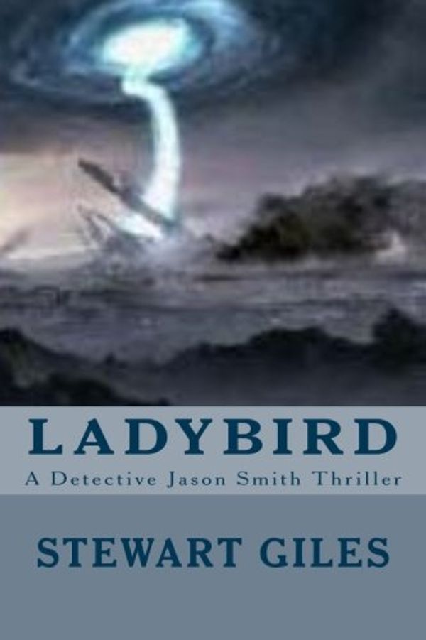 Cover Art for 9781503013902, Ladybird: The new Detective Jason Smith Thriller: 3 (A Detective Jason Smith Thriller) by Mr Stewart Giles