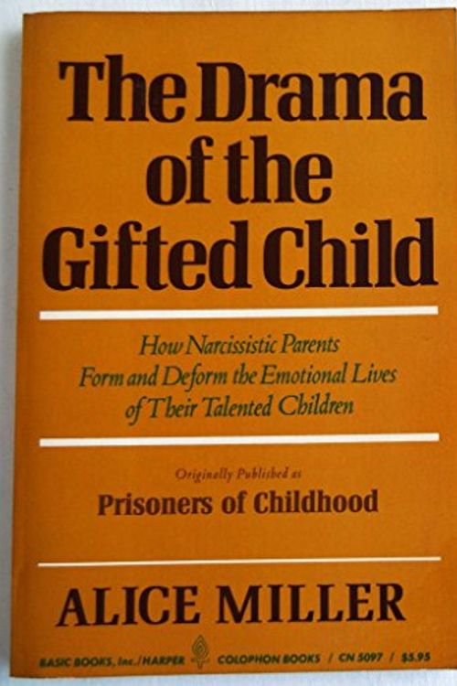 Cover Art for B000H2X3UA, The Drama of the Gifted Child: How Narcissistic Parents Form and Deform the Emotional Lives of Their Talented Children by Alice Miller