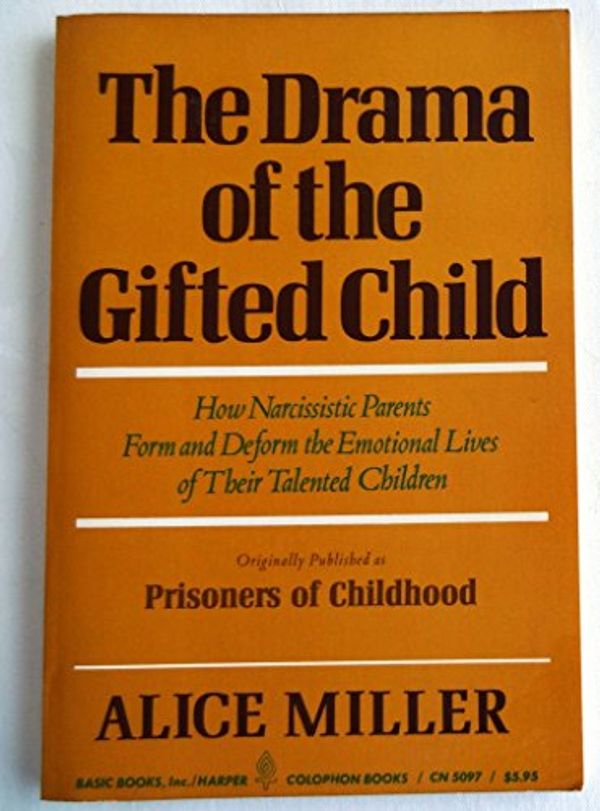 Cover Art for B000H2X3UA, The Drama of the Gifted Child: How Narcissistic Parents Form and Deform the Emotional Lives of Their Talented Children by Alice Miller