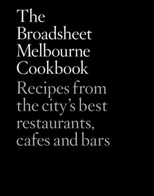 Cover Art for 9781743537848, The Broadsheet Melbourne Cookbook by Broadsheet Media