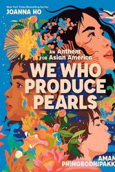 Cover Art for 9781338846652, We Who Produce Pearls: An Anthem for Asian America by Joanna Ho
