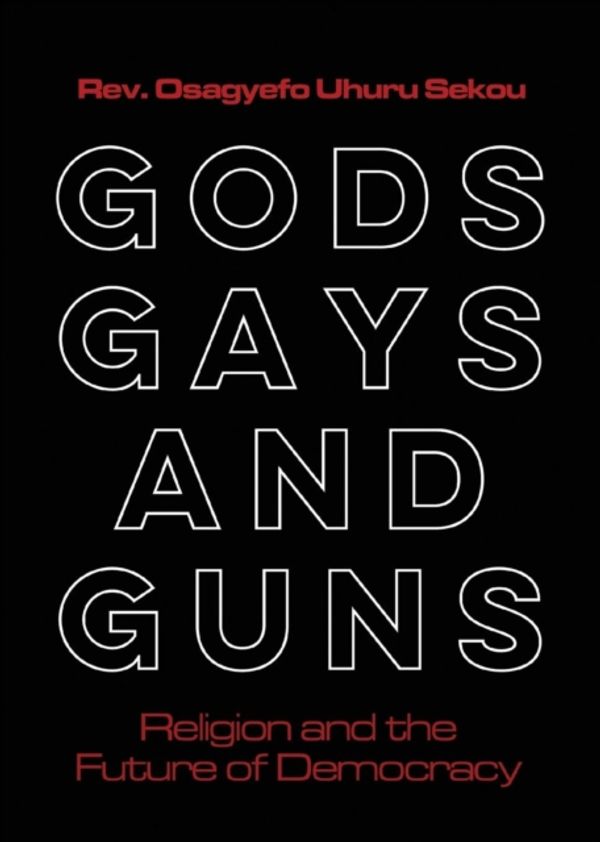 Cover Art for 9780827212855, Gods, Gays, and GunsReligion and the Future of Democracy by Osagyefo Sekou