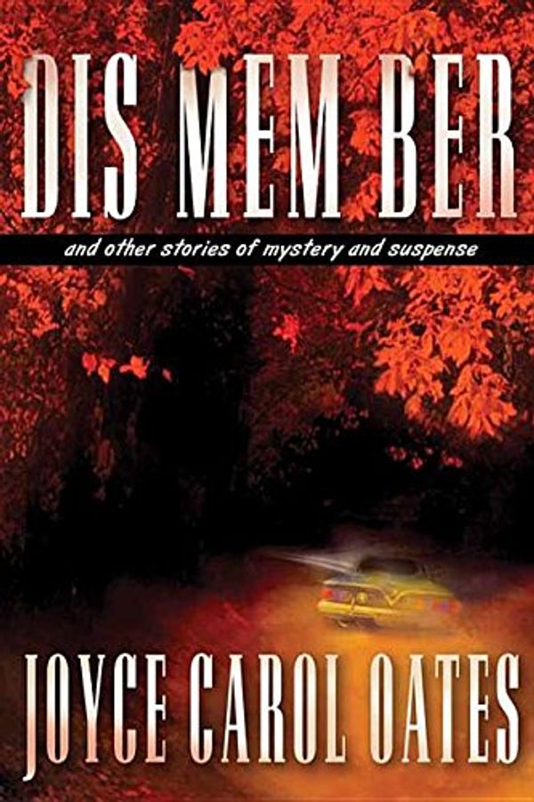 Cover Art for 9781683244318, Dis Mem Ber: And Other Stories of Mystery and Suspense (Platinum Mystery) by Joyce Carol Oates