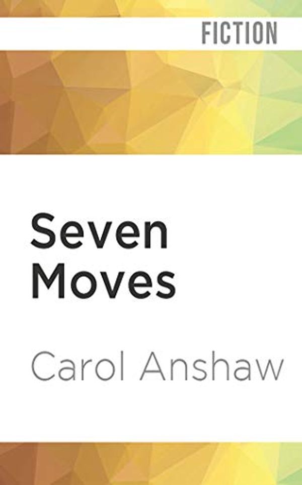 Cover Art for 9781721345489, Seven Moves by Carol Anshaw