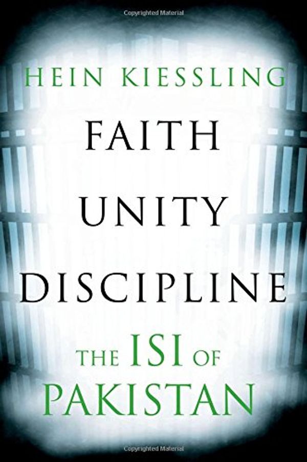 Cover Art for 9781849045179, Faith, Unity, Discipline: The Inter-Service-Intelligence (ISI) of Pakistan by Hein Kiessling