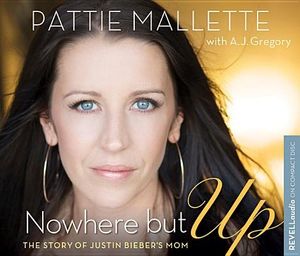 Cover Art for 9780800721947, Nowhere but Up: The Story of Justin Bieber's Mom by Pattie Mallette