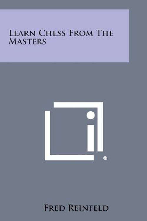 Cover Art for 9781258817978, Learn Chess From The Masters by Fred Reinfeld