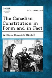 Cover Art for 9781287354246, The Canadian Constitution in Form and in Fact by William Renwick Riddell