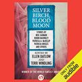 Cover Art for B00TFRMVCO, Silver Birch, Blood Moon by Ellen Datlow