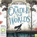 Cover Art for 9781489454072, The Cradle of All Worlds: 1 (The Jane Doe Chronicles) by Jeremy Lachlan