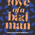 Cover Art for 9781911344247, The Love of a Bad Man by Laura Elizabeth Woollett