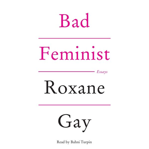 Cover Art for 9780062379764, Bad Feminist by Roxane Gay, Bahni Turpin