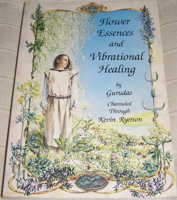 Cover Art for 9780914732099, Flower Essences and Vibrational Healing by Gurudas