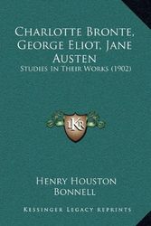 Cover Art for 9781164436409, Charlotte Bronte, George Eliot, Jane Austen by Henry Houston Bonnell
