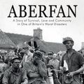 Cover Art for 9781784613266, Aberfan - A Story of Survival, Love and Community in One of Britain's Worst Disasters by Gaynor Madgwick