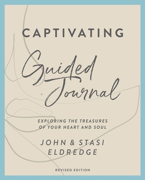 Cover Art for 9780310135661, Captivating Guided Journal Revised Edition: Unveiling the Mystery of a Woman's Soul by John Eldredge, Stasi Eldredge