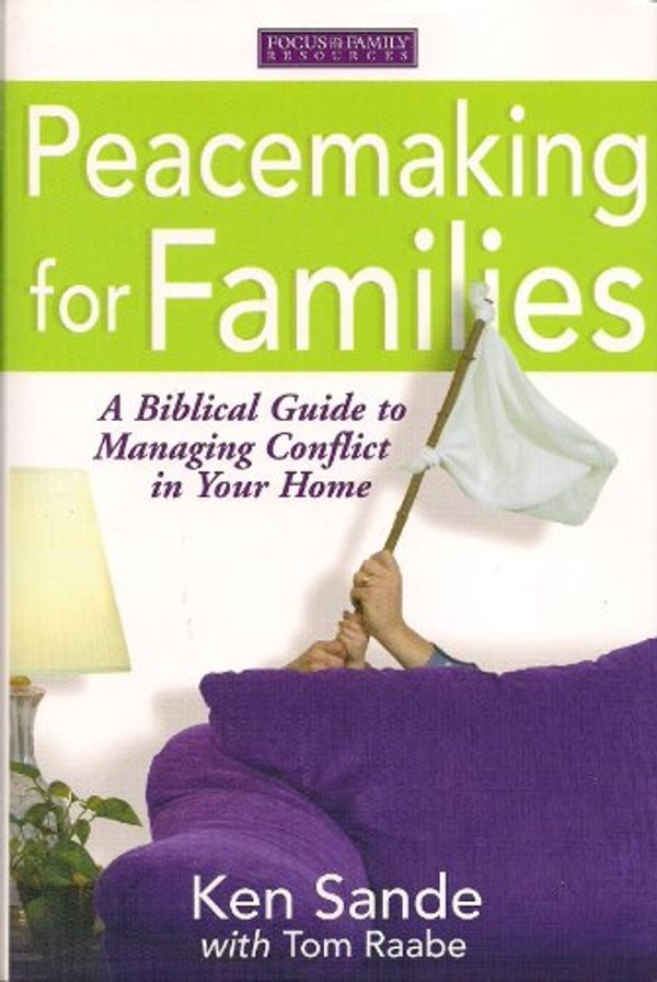 Cover Art for 9780739467220, Focus on the Family- Peacemaking for Families: A Biblical Guide to Managing Conflict in Your Home by Ken Sande