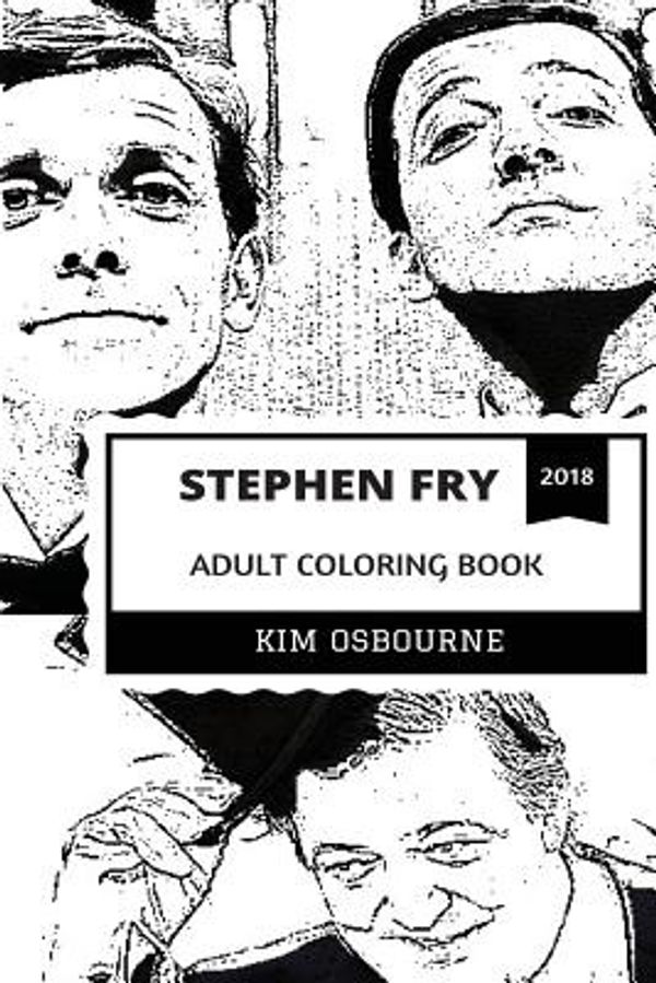 Cover Art for 9781721064687, Stephen Fry Adult Coloring Book: Legendary Comedian and Golden Globe Award Winner, Melchett from Blackadder and Cultural British Icon Inspired Adult Coloring Book (Stephen Fry Books) by Kim Osbourne
