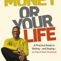 Cover Art for 9781444716672, Your Money or Your Life: A Practical Guide to Getting - and Staying - on Top of Your Finances by Alvin Hall