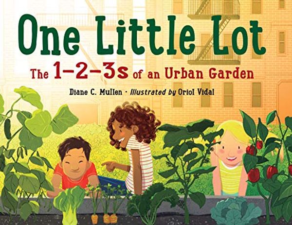 Cover Art for B07SSPYGF4, One Little Lot: The 1-2-3s of an Urban Garden by Diane C. Mullen