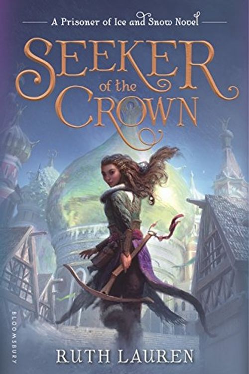 Cover Art for 9781681191331, Seeker of the Crown (Prisoner of Ice and Snow) by Ruth Lauren