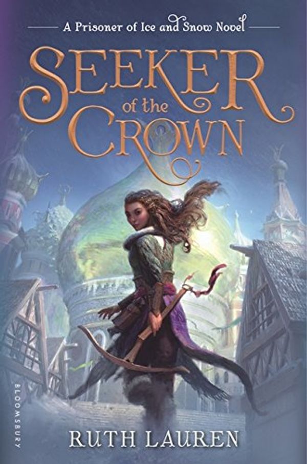 Cover Art for 9781681191331, Seeker of the Crown (Prisoner of Ice and Snow) by Ruth Lauren