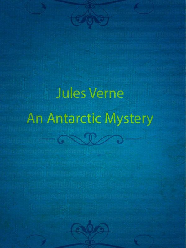 Cover Art for 1230000437684, An Antarctic Mystery by Verne Jules