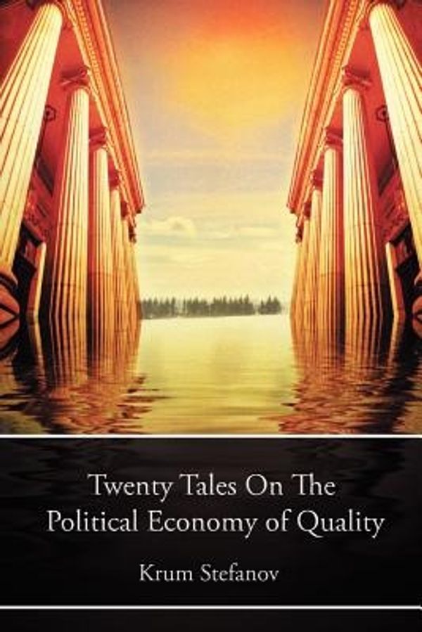 Cover Art for 9780987158161, Twenty Tales on the Political Economy of Quality by Krum Stefanov
