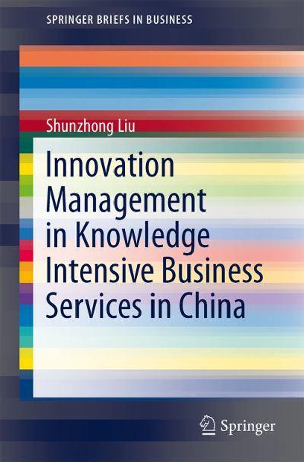 Cover Art for 9783642346750, Innovation Management in Knowledge Intensive Business Services in China by Shunzhong Liu