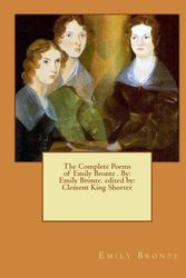 Cover Art for 9781540515476, The Complete Poems of Emily Bronte . By: Emily Bronte. edited by: Clement King Shorter by Emily Bronte, Clement King Shorter