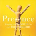 Cover Art for 9780316305624, Presence: Bringing Your Boldest Self to Your Biggest Challenges by Amy Cuddy