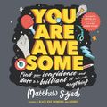 Cover Art for 9781526361578, You Are Awesome: Find Your Confidence and Dare to be Brilliant at (Almost) Anything by Matthew Syed