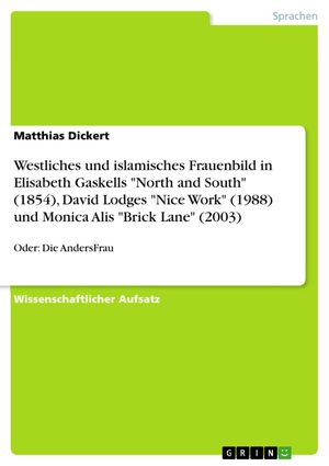 Cover Art for 9783656919162, Westliches und islamisches Frauenbild in Elisabeth Gaskells 'North and South' (1854), David Lodges 'Nice Work' (1988) und Monica Alis 'Brick Lane' (2003) by Matthias Dickert