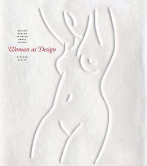 Cover Art for 9781840915327, Woman as Design: Before, Behind, Between, Above, Below by Stephen Bayley