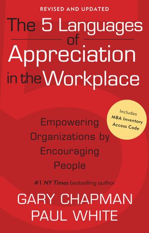 Cover Art for 9780802483997, The 5 Languages of Appreciation in the Workplace: Empowering Organizations by Encouraging People by Gary Chapman