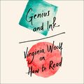 Cover Art for B07S2ZGPKY, Genius and Ink: Virginia Woolf on How to Read [Unabridged edition] by Virginia Woolf
