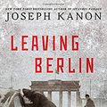 Cover Art for 9781476704647, Leaving Berlin by Joseph Kanon