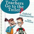 Cover Art for 9781856356572, Do Teachers Go to the Toilet? by Gabriel Fitzmaurice