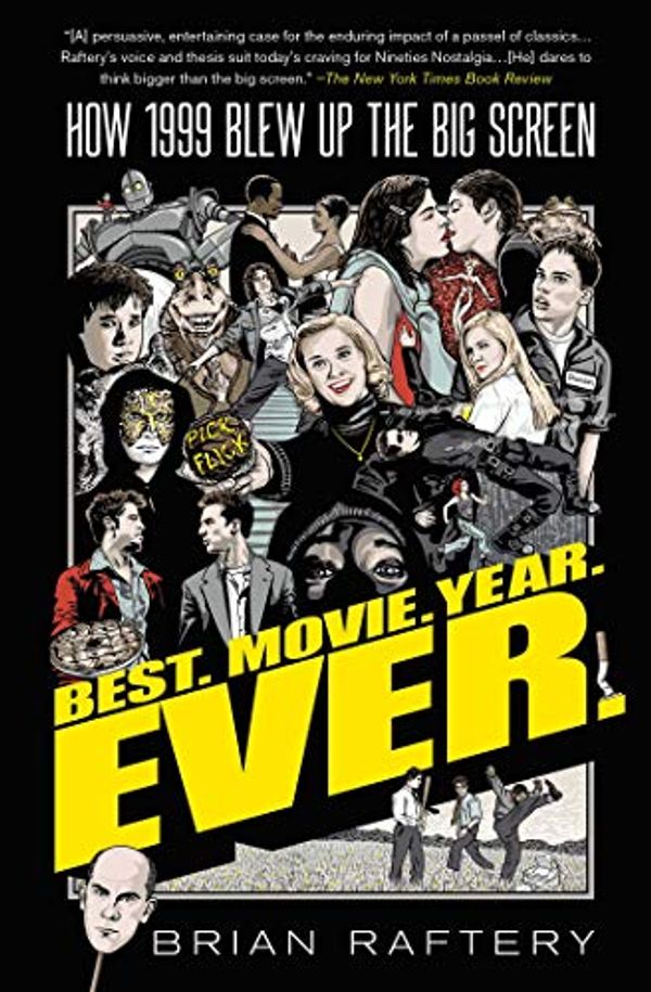 Cover Art for B07GNTR717, Best. Movie. Year. Ever.: How 1999 Blew Up the Big Screen by Brian Raftery