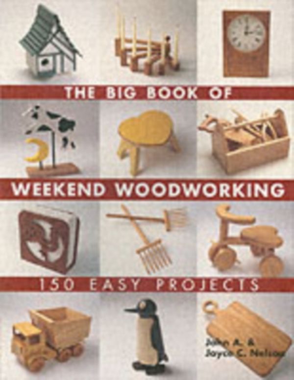 Cover Art for 9781579906009, The Big Book of Weekend Woodworking by John Nelson, Joyce Nelson
