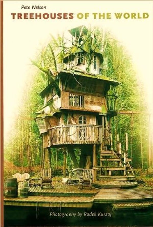Cover Art for 9781435117976, Treehouses of the World by Radek Kurzaj Pete Nelson