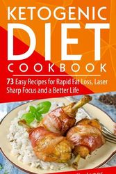 Cover Art for 9781979593007, Ketogenic Diet Cookbook: 73 Easy Recipes for Rapid Fat Loss, Laser Sharp Focus and a Better Life (Lose up to a Pound a Day! Includes Over 73 Recipes, and 73 Tips to Lose Weight & Regain Energy by Michelle Jones