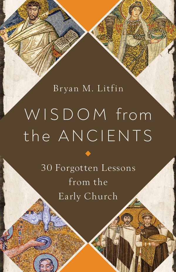 Cover Art for 9780736984621, Wisdom from the Ancients by Bryan M. Litfin